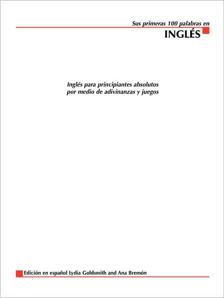Sus Primeras 100 Palabras en Ingles: Ingles Para Principiantes Absolutos Por Medio de Adivinanzas y Juegos