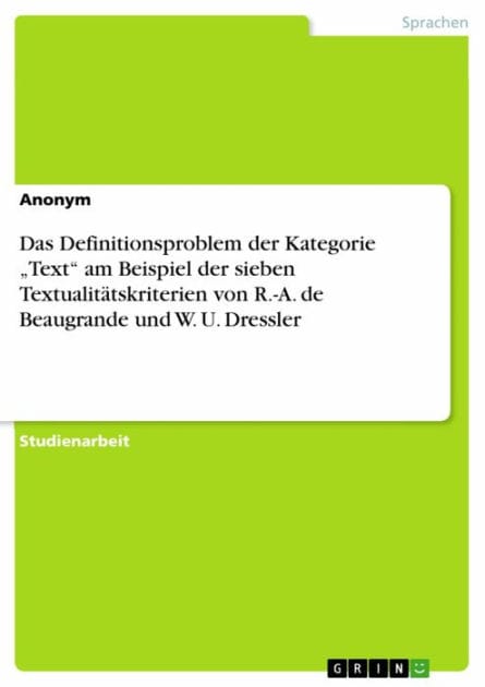 Das Definitionsproblem der Kategorie 'Text' am Beispiel der sieben Textualitätskriterien von R.-A. de Beaugrande und W. U. Dressler