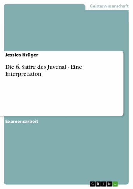 Die 6. Satire des Juvenal - Eine Interpretation: Eine Interpretation