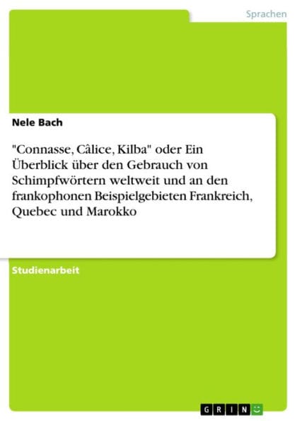 'Connasse, Câlice, Kilba' oder Ein Überblick über den Gebrauch von Schimpfwörtern weltweit und an den frankophonen Beispielgebieten Frankreich, Quebec und Marokko