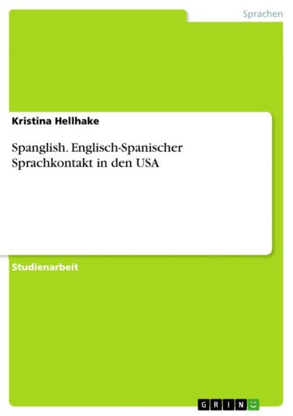 Spanglish. Englisch-Spanischer Sprachkontakt in den USA