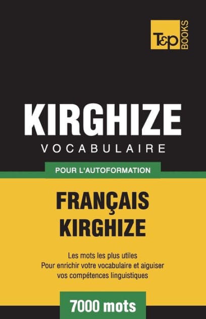 Vocabulaire Franï¿½ais-Kirghize pour l'autoformation - 7000 mots