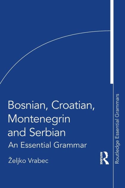 Bosnian, Croatian, Montenegrin and Serbian: An Essential Grammar