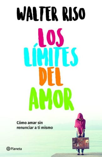 Los límites del amor: Cómo amar sin renunciar a ti mismo / The Limits of Love