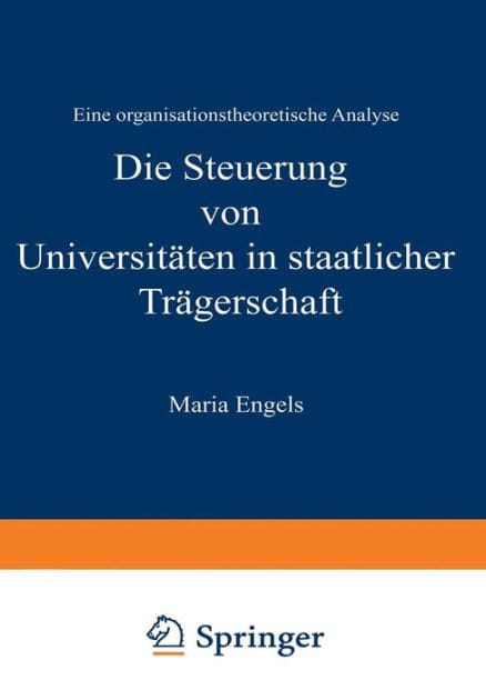 Die Steuerung von Universitäten in staatlicher Trägerschaft: Eine organisationstheoretische Analyse