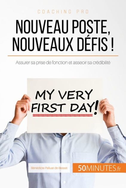 Nouveau poste, nouveaux défis !: Assurer sa prise de fonction et asseoir sa crédibilité