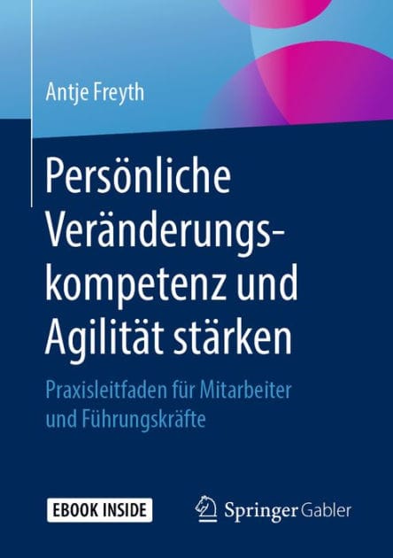 Pers�nliche Ver�nderungskompetenz und Agilit�t st�rken: Praxisleitfaden f�r Mitarbeiter und F�hrungskr�fte
