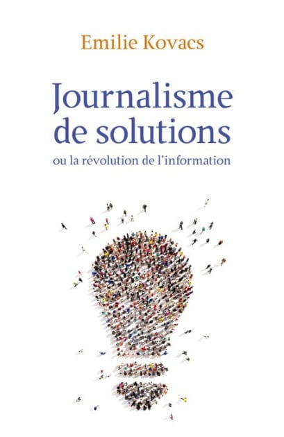 Journalisme de solutions: Ou la révolution de l'information