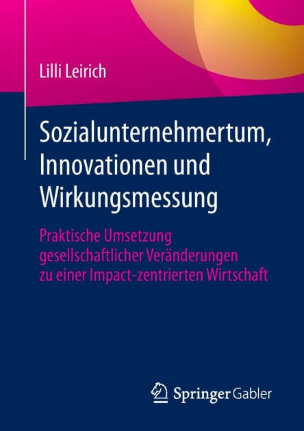 Sozialunternehmertum, Innovationen und Wirkungsmessung: Praktische Umsetzung gesellschaftlicher Veränderungen zu einer Impact-zentrierten Wirtschaft