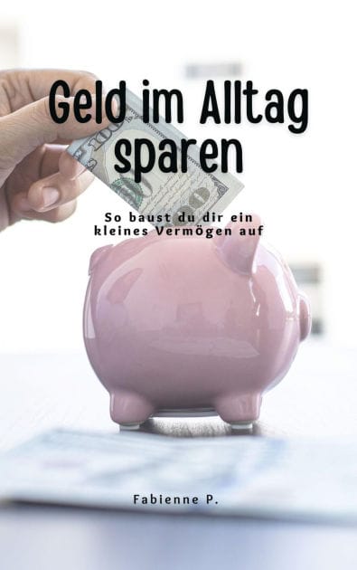 Geld im Alltag sparen: So baust du dir ein kleine Vermögen auf