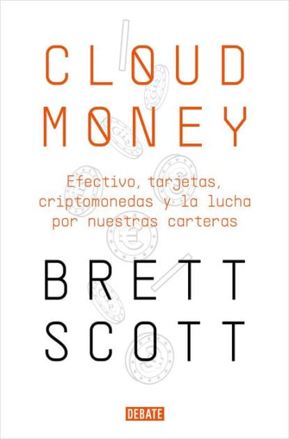 Cloudmoney: Efectivo, tarjetas, criptomonedas y la lucha por nuestras carteras / Cloudmoney. Cash, Cards, Crypto and the War for our Wallets