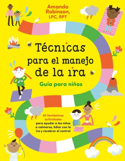 Técnicas para el manejo de la ira: Guía para niños / Anger Management Skills Workbook for Kids: 40 fabulosas actividades para ayudar a los niños a calmarse, lidiar con la ira yrecobrar el control