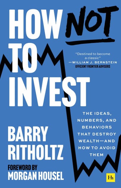 How Not To Invest: The ideas, numbers, and behaviors that destroy wealth - and how to avoid them