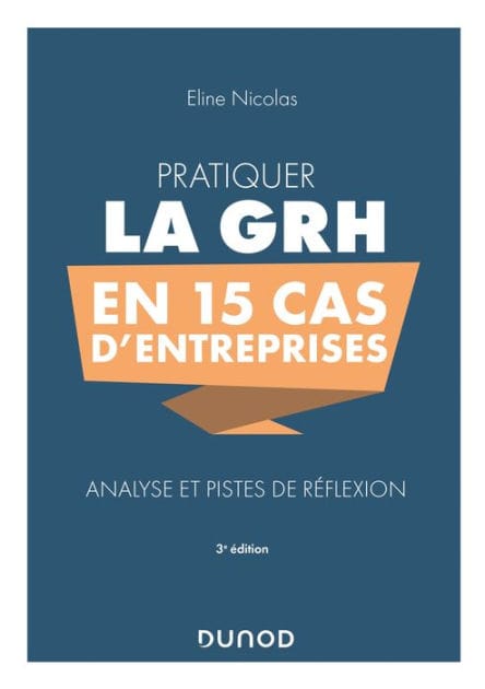 Pratiquer la GRH en 15 cas d'entreprises: Analyse et pistes de réflexion
