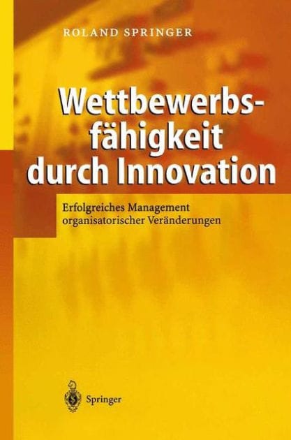 Wettbewerbsf�higkeit durch Innovation: Erfolgreiches Management organisatorischer Ver�nderungen