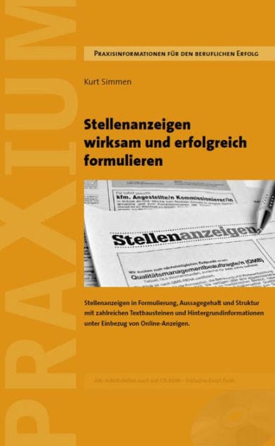 Stellenanzeigen wirksam und erfolgreich formulieren: Überzeugende und wirksame Stellenanzeigen in Formulierung, Aussagegehalt, Struktur und Darstellung mit zahlreichen Textbausteinen und Formulierungshilfen unter Einbezug von Online-Anzeigen.