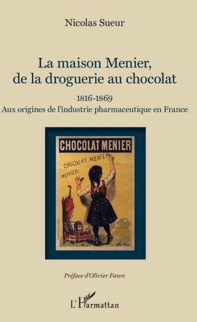 Maison Menier, de la droguerie au chocolat: 1816-1869 - Aux origines de l'industrie pharmaceutique en France