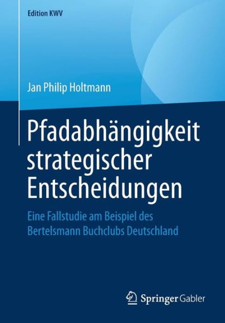Pfadabh�ngigkeit strategischer Entscheidungen: Eine Fallstudie am Beispiel des Bertelsmann Buchclubs Deutschland