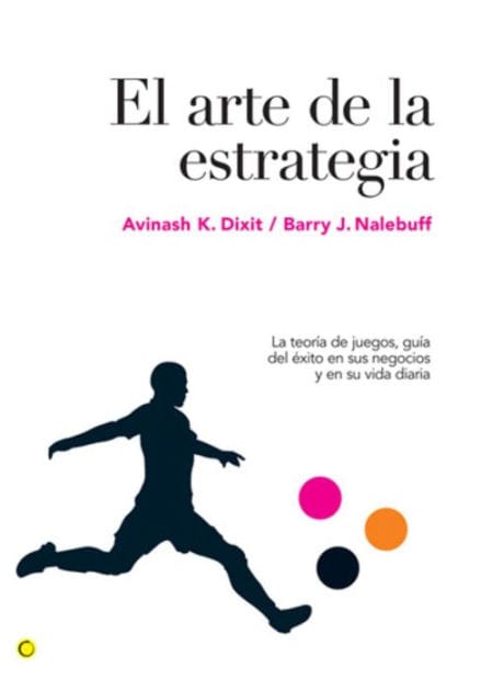 El arte de la estrategia: La teor�a de juegos, gu�a del �xito en sus negocios y su vida diaria