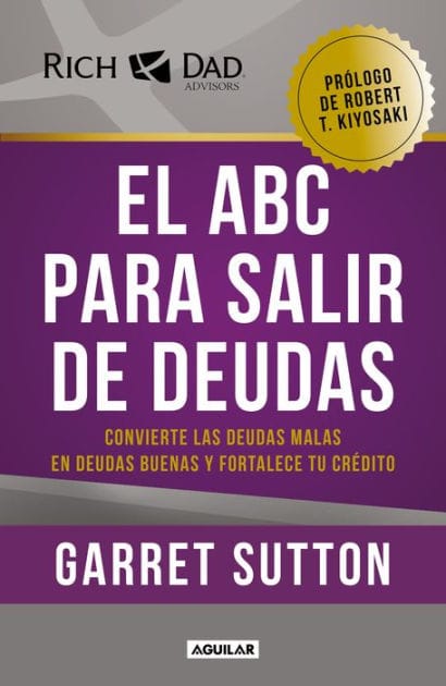 El ABC para salir de deudas: Convierte las deudas malas en deudas buenas y fortalece tu crédito / The Abc's of Getting Out of Debt
