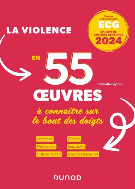 Thème de culture générale 2024 - La violence 55 oeuvres à connaître sur le bout des doigts: Prépas ECG - Littérature. Philosophie. Peinture. Cinéma. Musique.