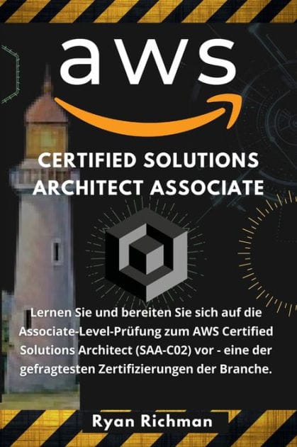 AWS CERTIFIED SOLUTION ARCHITECT ASSOCIATE: Lernen Sie und bereiten Sie sich auf die Associate-Level-Pr�fung zum AWS Certified Solutions Architect (SAA-C02)
