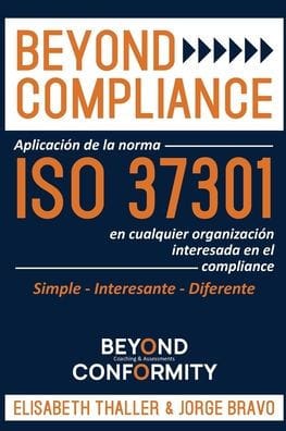 Beyond Compliance: Aplicaci�n de la Norma ISO 37301 en Cualquier Organizaci�n Interesada en el Compliance