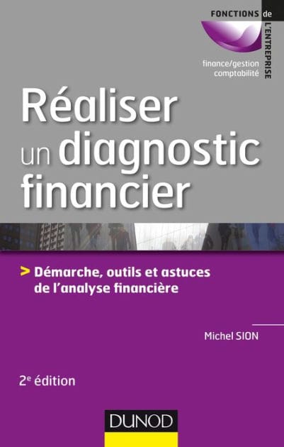 Réaliser un diagnostic financier - 2e éd.: Démarches, outils et astuces de l'analyse financière