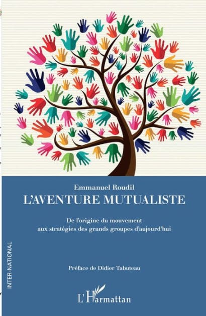 L'aventure mutualiste: De l'origine du mouvement aux stratégies des grands groupes d'aujourd'hui