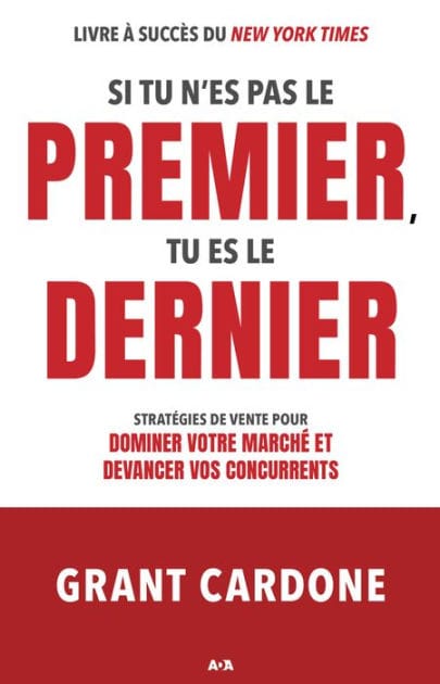 Si tu n'es pas le premier, tu es le dernier: Stratégies de vente pour dominer votre marché et devancer vos concurrents
