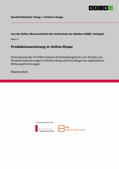 Produktinszenierung in Online-Shops: Entwicklung des Fit-Effect-Impact-Entscheidungstools zum Einsatz von Produktinszenierungen in Online-Shops auf Grundlage von explorativen Wirkungsforschungen