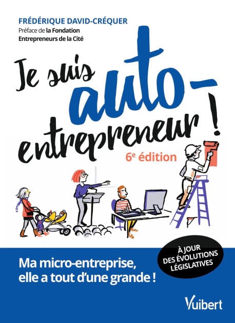 Je suis auto-entrepreneur !: Ma micro-entreprise, elle a tout d'une grande