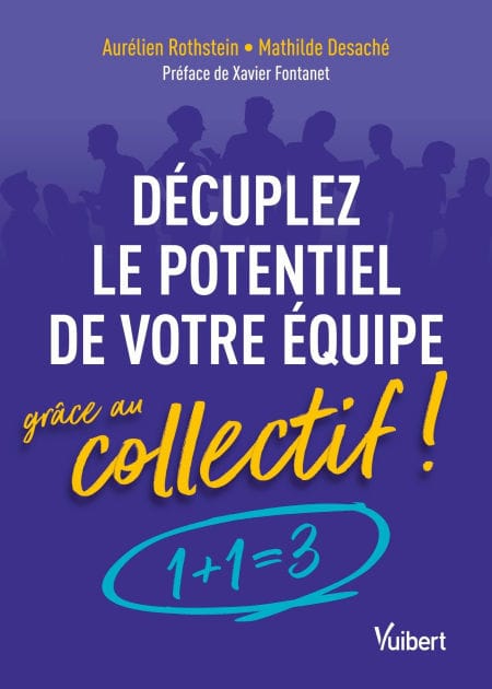 Décuplez le potentiel de votre équipe grâce au collectif !: 1 + 1 = 3