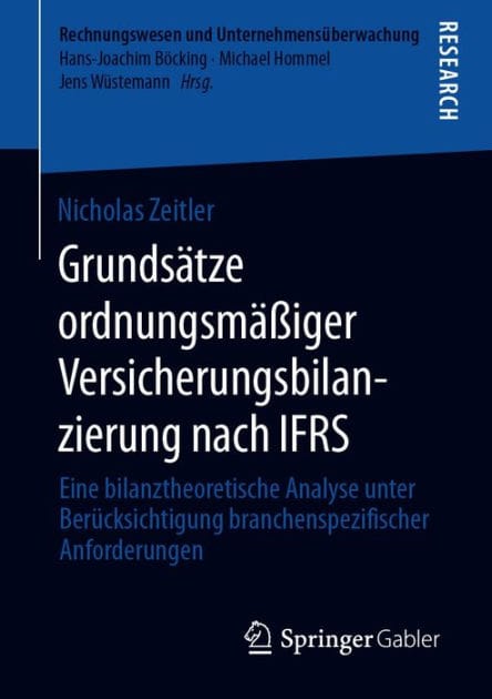 Grunds�tze ordnungsm��iger Versicherungsbilanzierung nach IFRS: Eine bilanztheoretische Analyse unter Ber�cksichtigung branchenspezifischer Anforderungen
