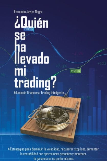 �Qui�n se ha llevado mi trading?: Educaci�n financiera. Trading inteligente.