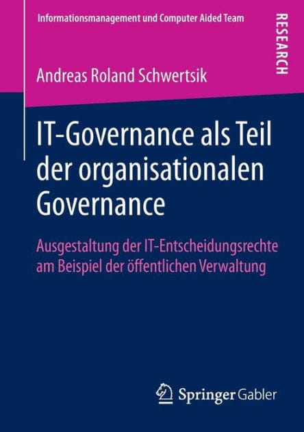 IT-Governance als Teil der organisationalen Governance: Ausgestaltung der IT-Entscheidungsrechte am Beispiel der �ffentlichen Verwaltung