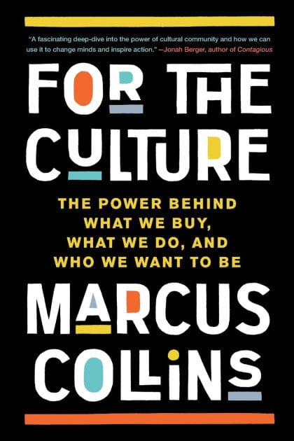 For the Culture: The Power Behind What We Buy, What We Do, and Who We Want to Be