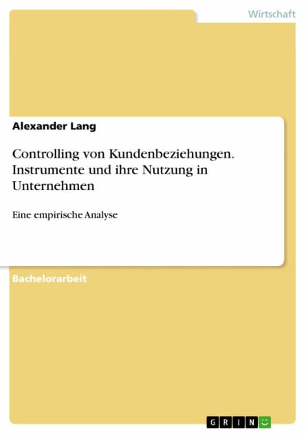 Controlling von Kundenbeziehungen. Instrumente und ihre Nutzung in Unternehmen: Eine empirische Analyse
