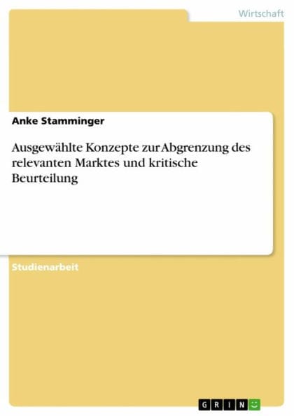 Ausgewählte Konzepte zur Abgrenzung des relevanten Marktes und kritische Beurteilung