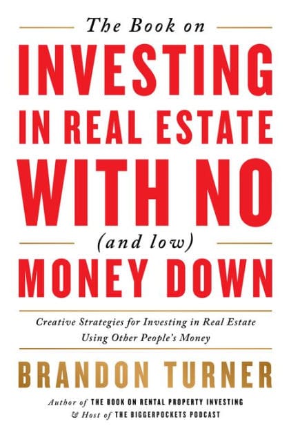 The Book on Investing In Real Estate with No (and Low) Money Down: Creative Strategies for Investing in Real Estate Using Other People's Money