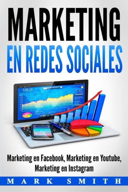 Marketing en Redes Sociales: Marketing en Facebook, Marketing en Youtube, Marketing en Instagram (Libro en Espa�ol/Social Media Marketing Book Spanish Version)