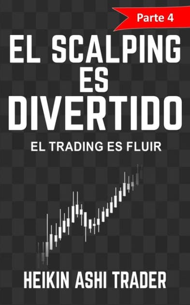 ¡El Scalping es Divertido! Parte 4: El Trading es Fluir