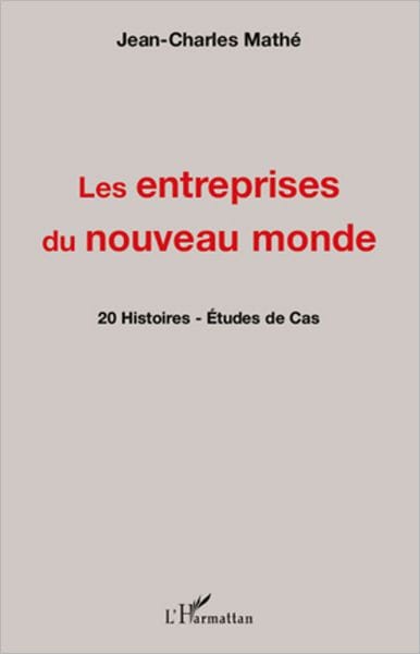 Les entreprises du nouveau monde: 20 Histoires - Etudes de cas