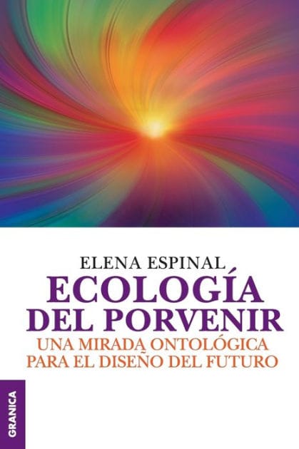 Ecolog�a del porvenir: Una mirada ontol�gica para el dise�o del futuro