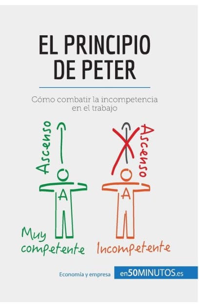El principio de Peter: C�mo combatir la incompetencia en el trabajo