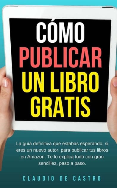 C�mo publicar un libro gratis: La gu�a definitiva para publicar tu libro en Amazon