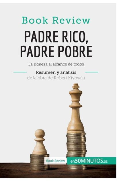 Padre Rico, Padre Pobre de Robert Kiyosaki (An�lisis de la obra): La riqueza al alcance de todos