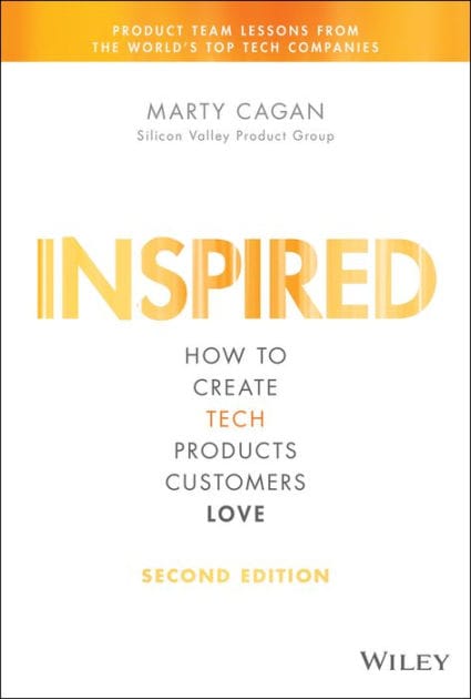 Inspired: How to Create Tech Products Customers Love
