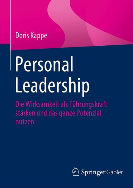 Personal Leadership: Die Wirksamkeit als F�hrungskraft st�rken und das ganze Potenzial nutzen