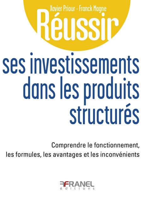 Réussir ses investissements dans les produits structurés: Comprendre le fonctionnement, les formules, les avantages et les inconvénients